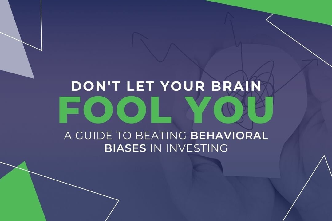 Don't Let Your Brain Fool You: A Guide to Beating Behavioral Biases in Investing
